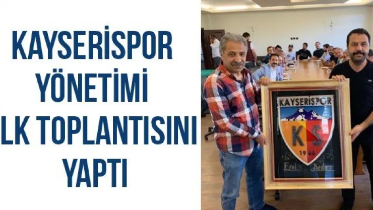 Kayserispor yönetimi ilk toplantısını yaptı