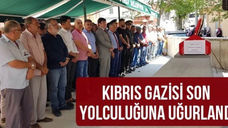 Kıbrıs Gazisi son yolculuğuna uğurlandı