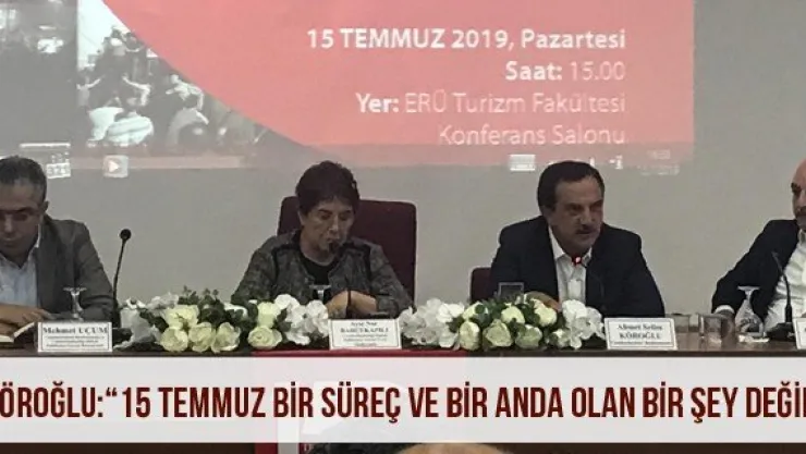 Köroğlu: '15 Temmuz bir süreç ve bir anda olan bir şey değil'