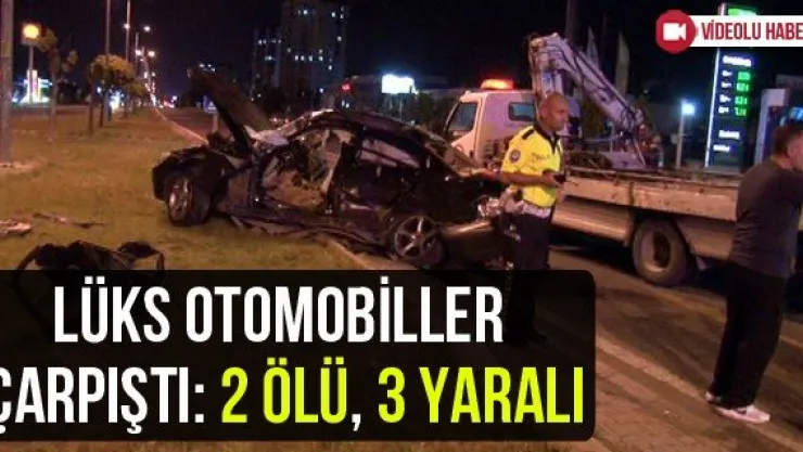 Lüks otomobiller çarpıştı: 2 ölü, 3 yaralı