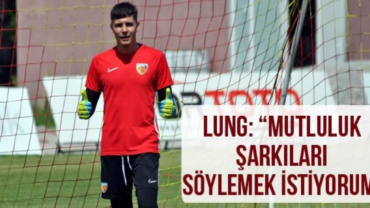 Lung: 'Mutluluk şarkıları söylemek istiyorum'