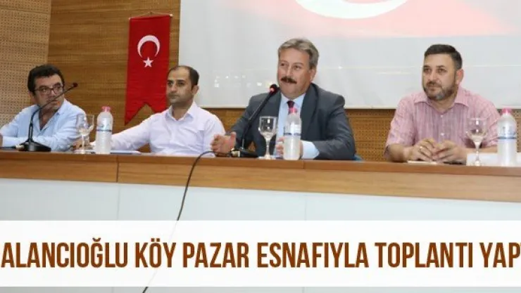 Palancıoğlu köy pazar esnafıyla toplantı yaptı