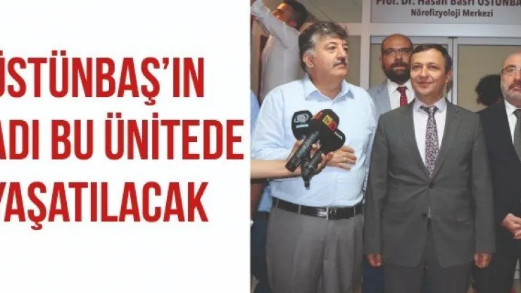 Prof. Dr. Hasan Basri Üstünbaş'ın adı bu ünitede yaşatılacak