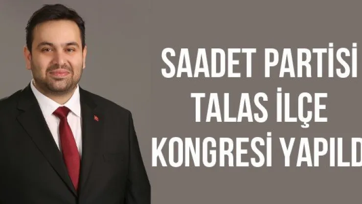 Saadet Partisi Talas İlçe Kongresi Yapıldı