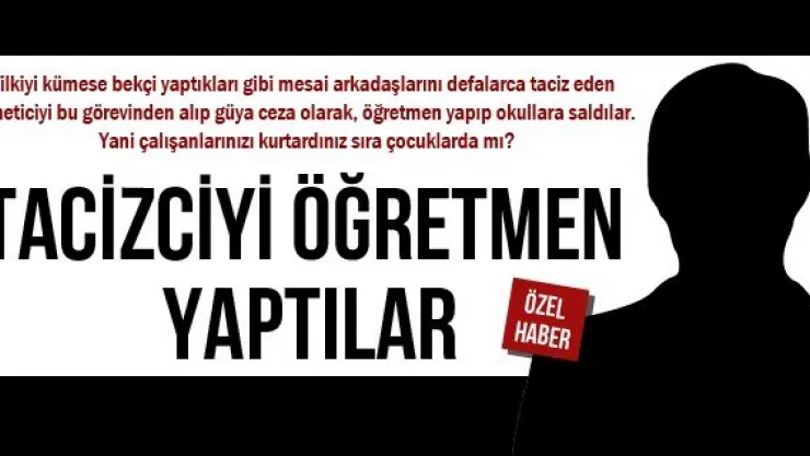 TACİZCİYİ ÖĞRETMEN YAPTILAR