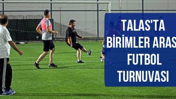 Talas'ta birimler arası futbol turnuvası