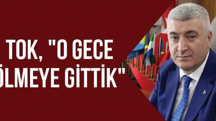 Tok, "O gece ölmeye gittik"