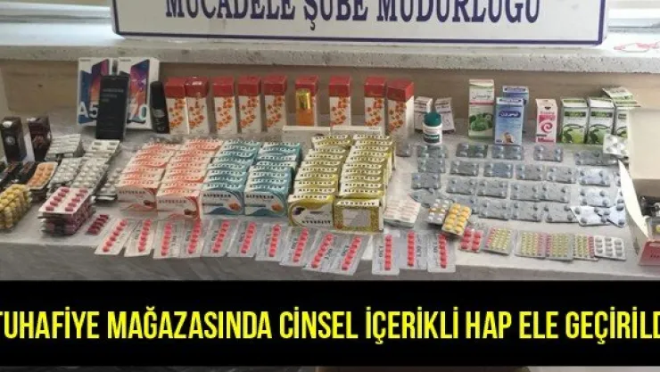 Tuhafiye mağazasında cinsel içerikli hap ele geçirildi