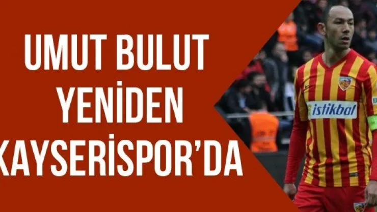 Umut Bulut yeniden Kayserispor'da