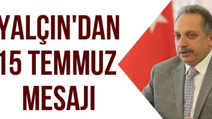 Yalçın'dan 15 Temmuz Mesajı