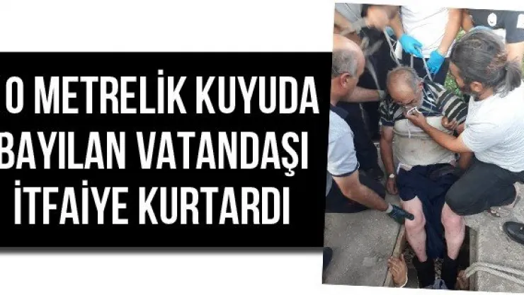 10 metrelik kuyuda bayılan vatandaşı itfaiye kurtardı