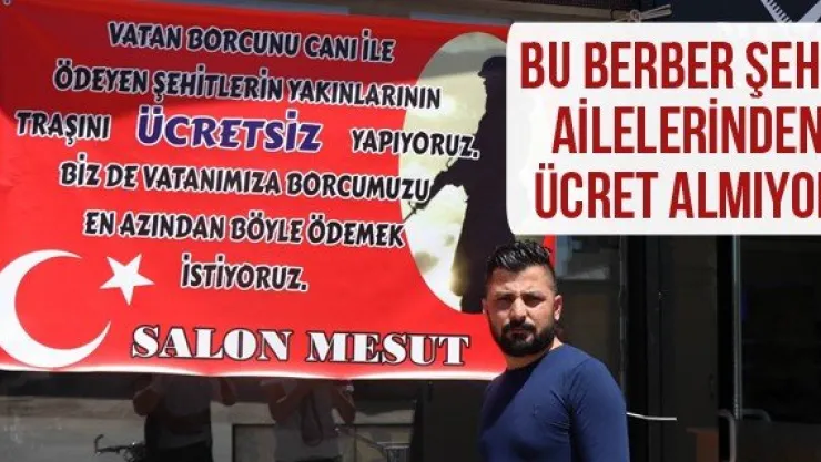 Bu berber şehit ailelerinden ücret almıyor