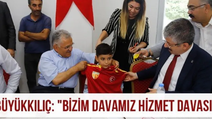 Büyükkılıç: &quotBizim davamız hizmet davası"