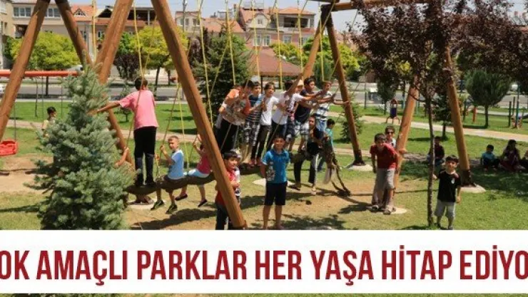 Çok amaçlı parklar her yaşa hitap ediyor