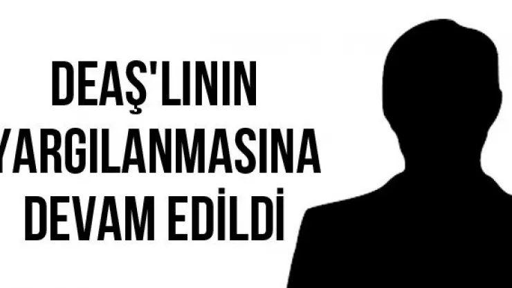 DEAŞ'lının yargılanmasına devam edildi