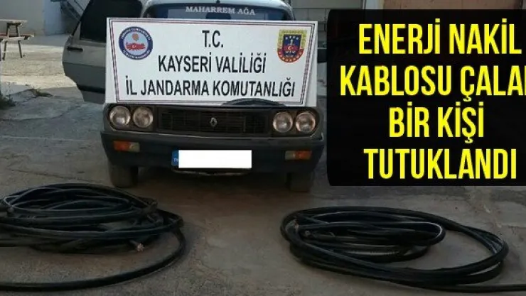 Enerji nakil kablosu çalan bir kişi tutuklandı