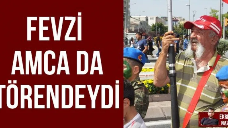 Fevzi amca da törendeydi