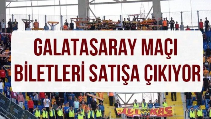 Galatasaray maçı biletleri satışa çıkıyor