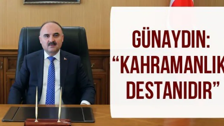 Günaydın: 'Kahramanlık destanıdır'
