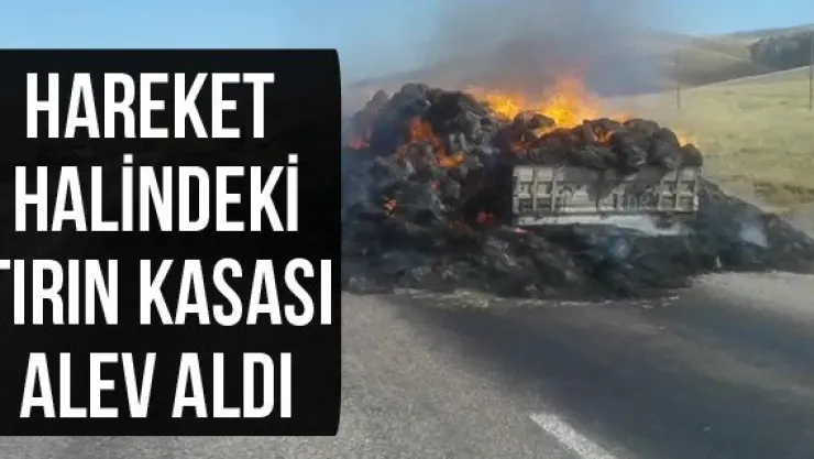 Hareket halindeki tırın kasası alev aldı