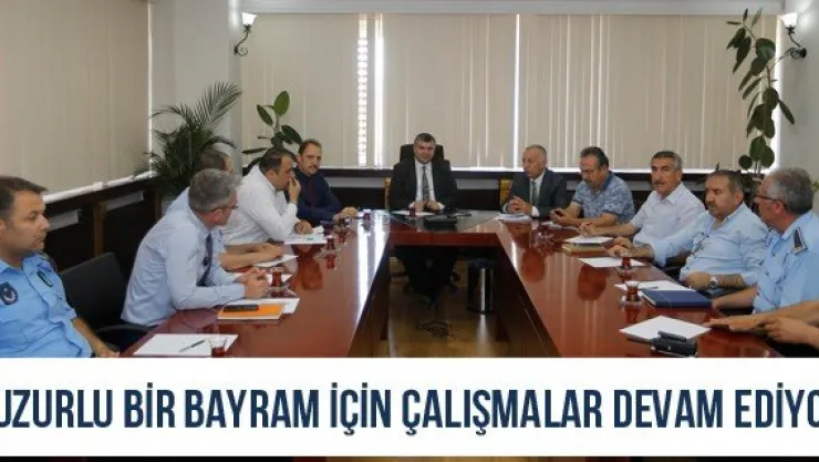 Huzurlu bir bayram için çalışmalar devam ediyor