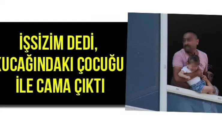 İşsizim dedi, kucağındaki çocuğu ile cama çıktı