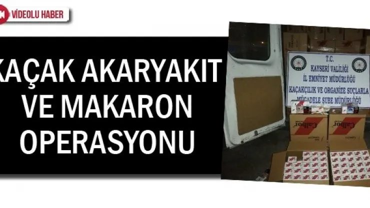 Kaçak akaryakıt ve makaron operasyonu