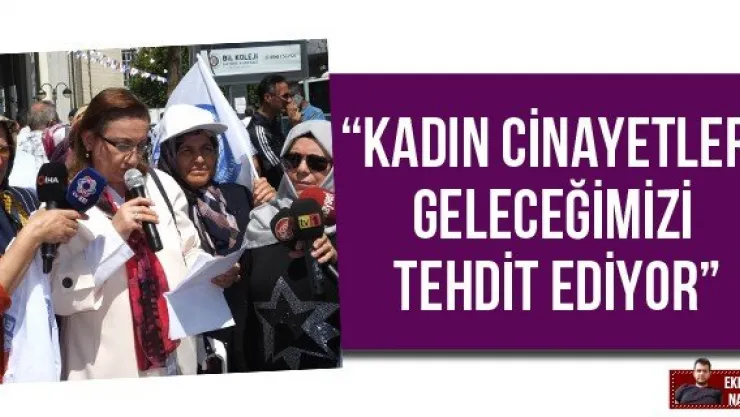 'Kadın cinayetleri geleceğimizi tehdit ediyor'