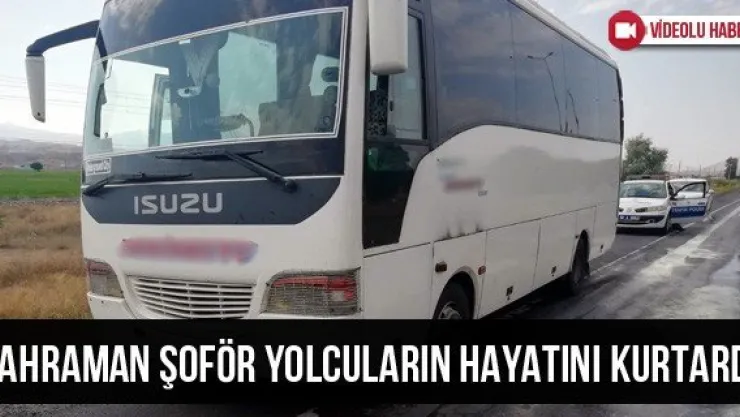 Kahraman şoför yolcuların hayatını kurtardı