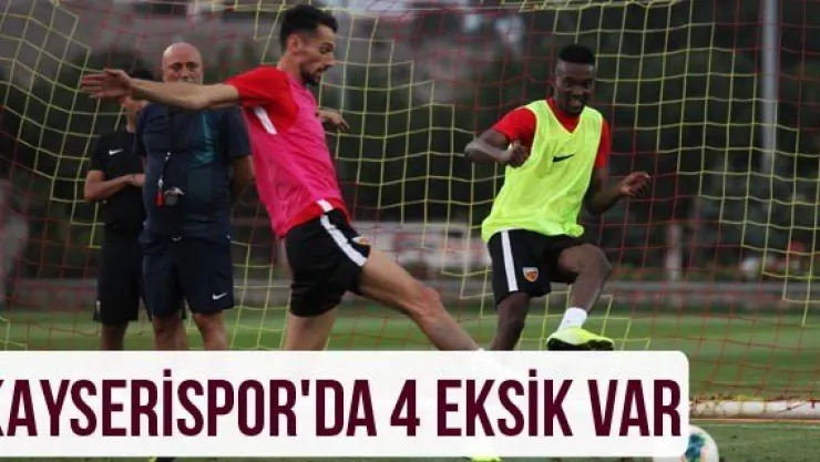 Kayserispor'da 4 eksik var