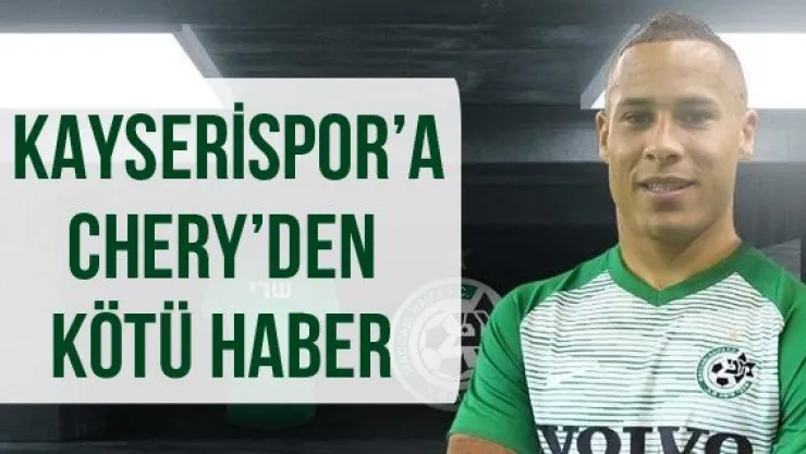 Kayserispor'a Chery'den kötü haber