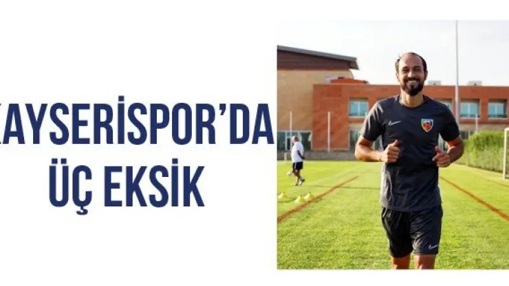 Kayserispor'da Üç Eksik