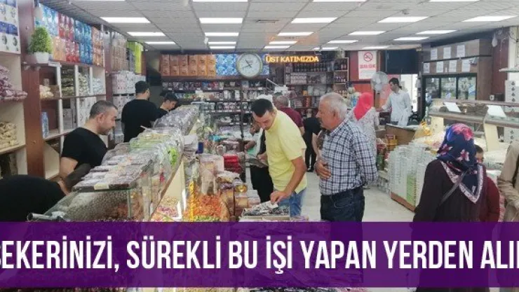 Şekerinizi, sürekli bu işi yapan yerden alın