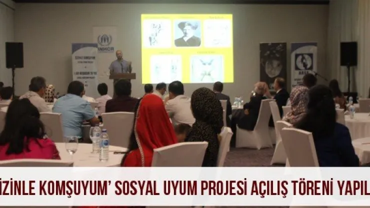 'Sizinle komşuyum' sosyal uyum projesi açılış töreni yapıldı