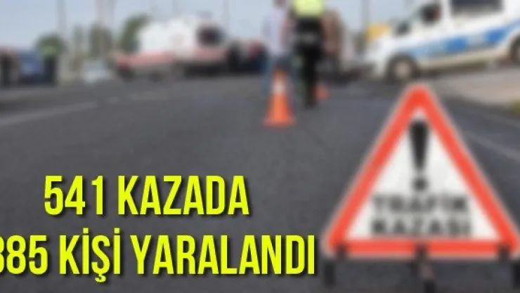 541 kazada 385 kişi yaralandı