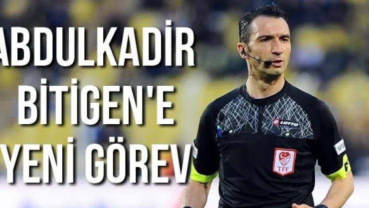 Abdulkadir Bitigen'e yeni görev