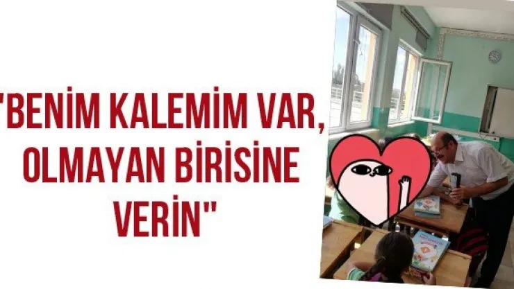 "Benim kalemim var, olmayan birisine verin"