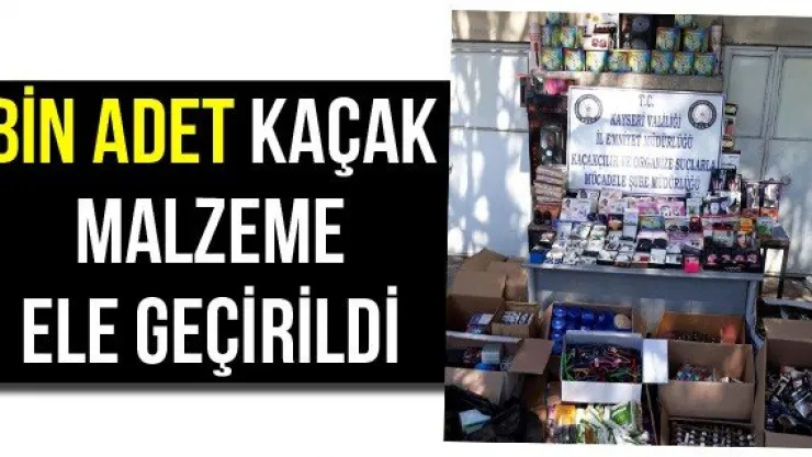 Bin Adet Kaçak Malzeme Ele Geçirildi