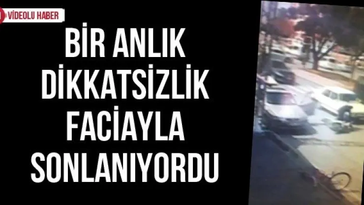 Bir anlık dikkatsizlik faciayla sonlanıyordu