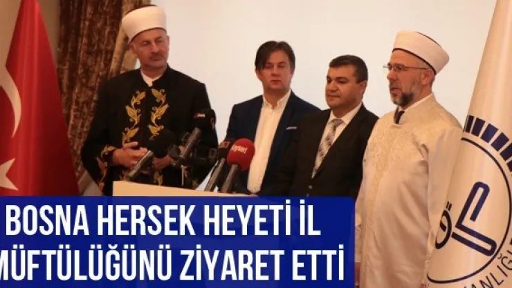 Bosna Hersek heyeti İl Müftülüğünü ziyaret etti