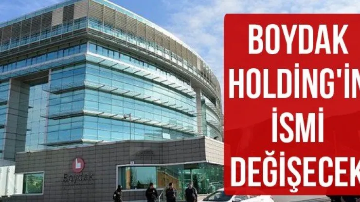 Boydak Holding'in ismi değişecek