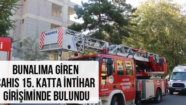 Bunalıma giren şahıs 15. Katta intihar girişiminde bulundu