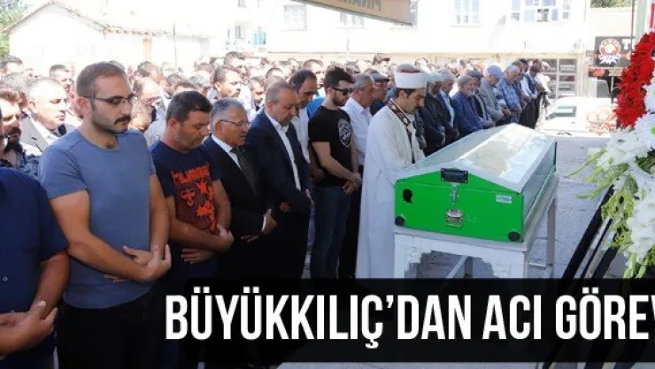 Büyükkılıç'dan Acı Görev
