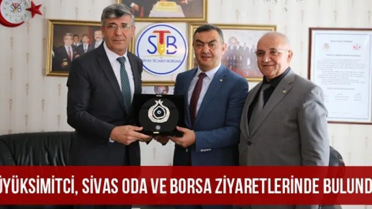 Büyüksimitci, Sivas Oda ve Borsa Ziyaretlerinde Bulundu