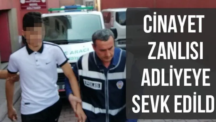 Cinayet Zanlısı Adliyeye Sevk Edildi