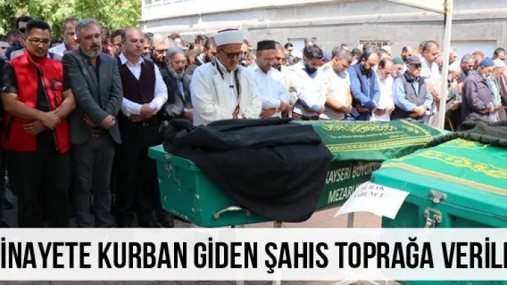 Cinayete kurban giden şahıs toprağa verildi