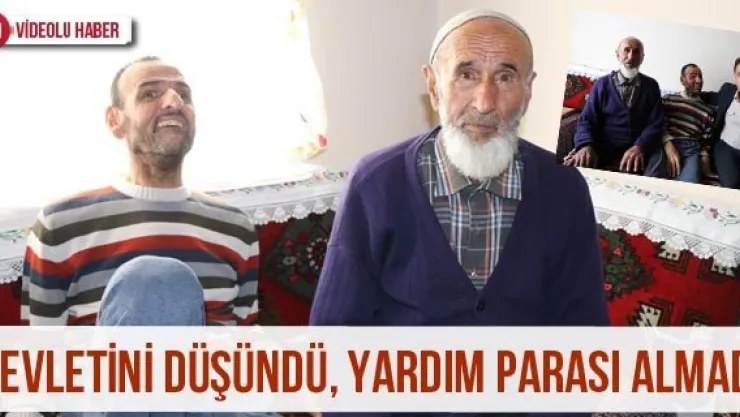 Devletini düşündü, yardım parası almadı