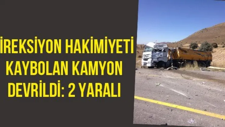 Direksiyon hakimiyeti kaybolan kamyon devrildi: 2 yaralı
