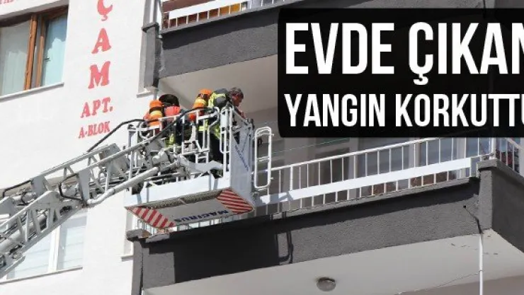 Evde çıkan yangın korkuttu