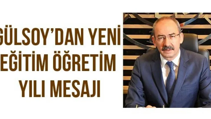 Gülsoy'dan Yeni Eğitim Öğretim Yılı Mesajı